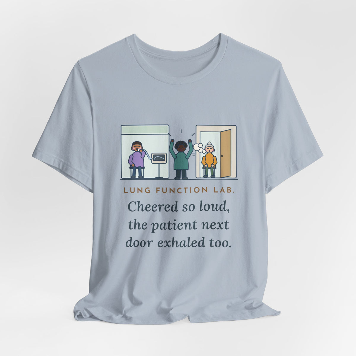 Pulmonary Function Lab Nurse T-Shirt - Cheered So Loud the Patient Next Door Exhaled Too