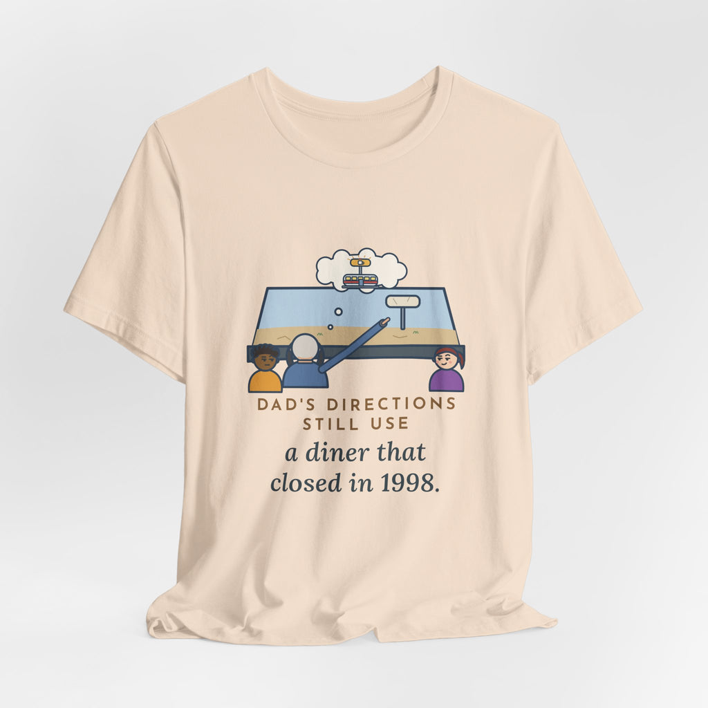 Funny Dad T-Shirt, Directions Still Use a Diner That Closed in 1998, Back Seat View Tee