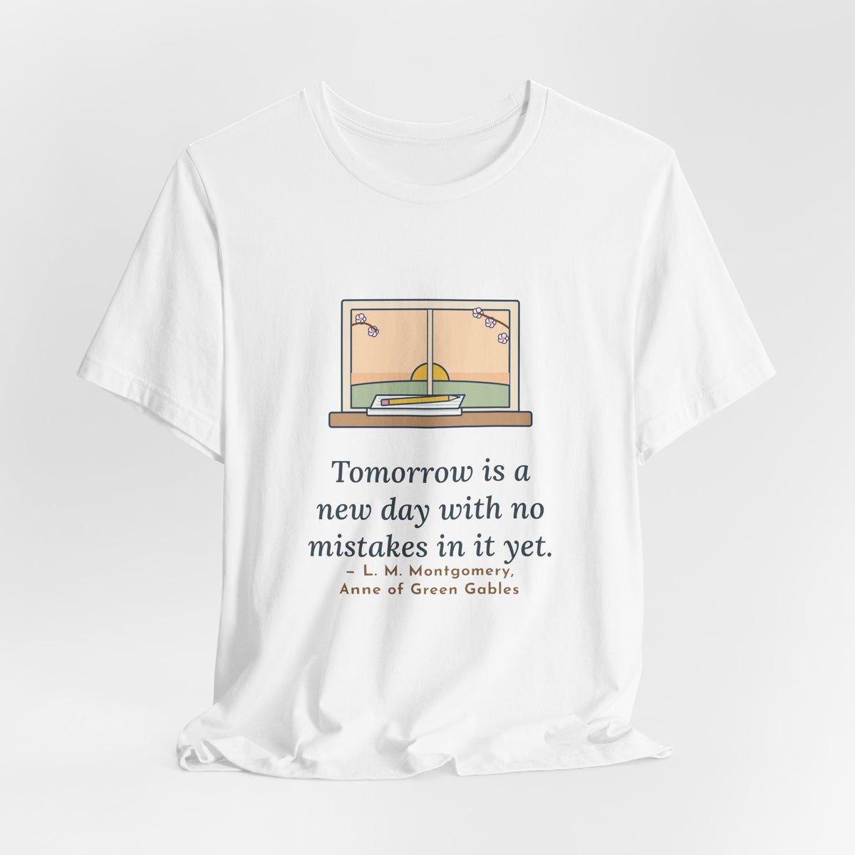 Montgomery Quote T-Shirt, Tomorrow Is a New Day with No Mistakes in It Yet, Encouragement Dawn Windowsill Tee