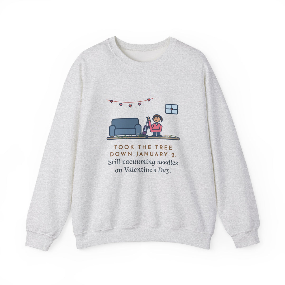 Christmas Tree Sweatshirt, Took It Down January 2, Still Vacuuming Needles on Valentine's Day, Funny February Cleanup Crewneck