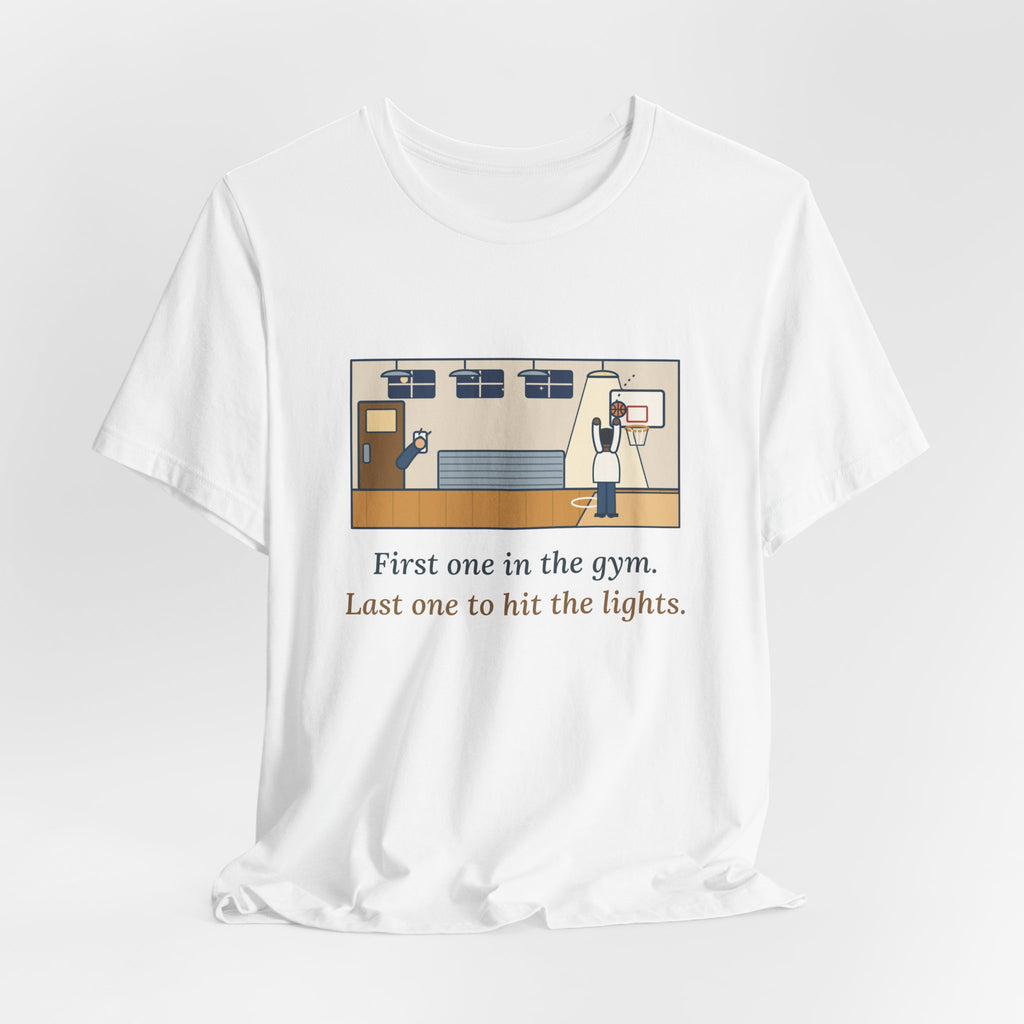 First One in the Gym. Last One to Hit the Lights. T-Shirt, Basketball Quote Tee with Late Free Throw