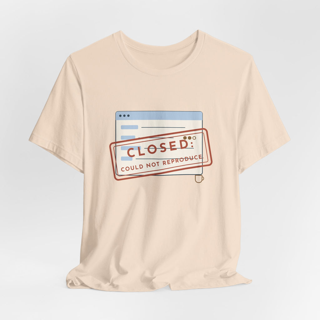 IT Support T-Shirt - Closed: Could Not Reproduce Help Desk Tee