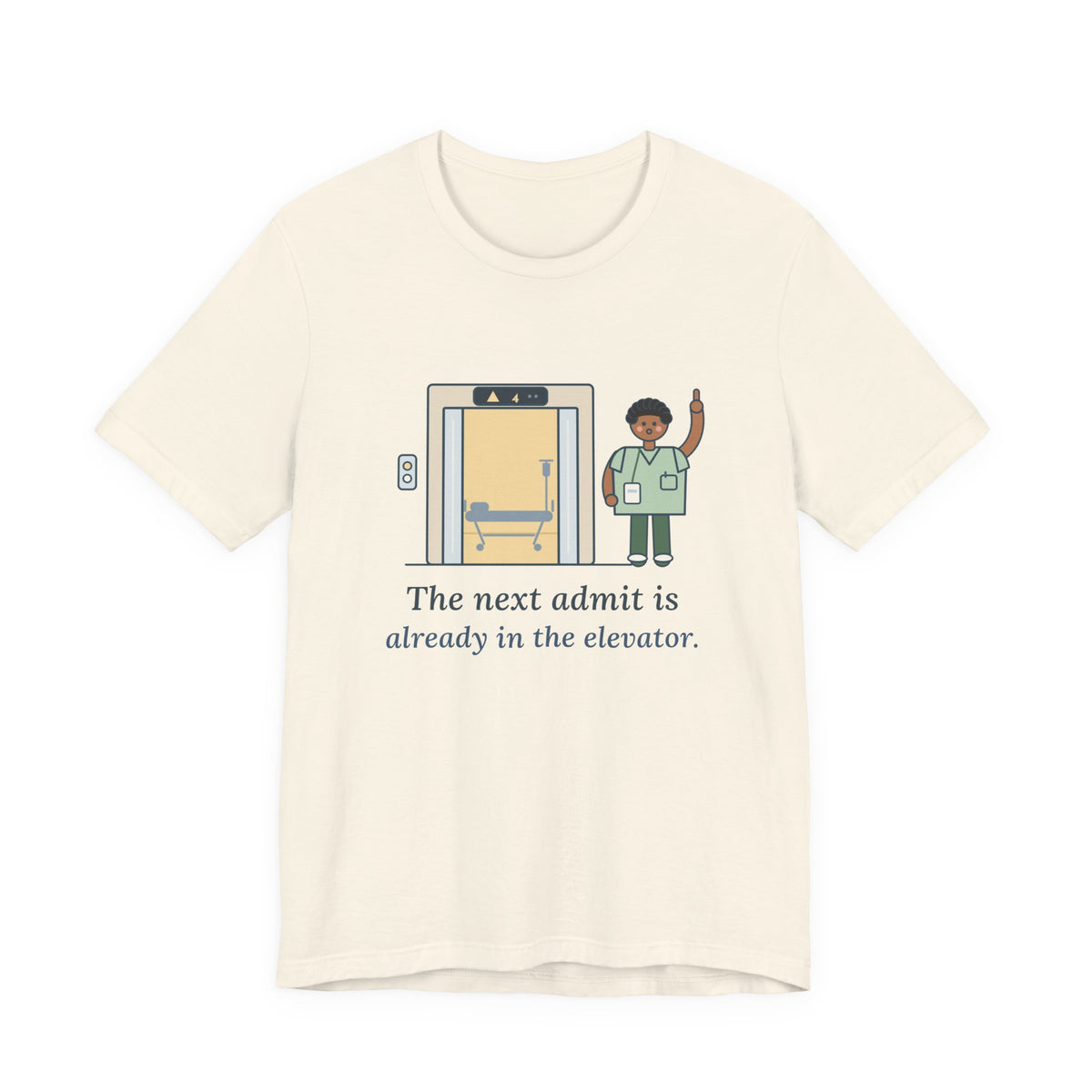 Charge Nurse T-Shirt - The Next Admit Is Already in the Elevator Funny Floor Nurse Tee