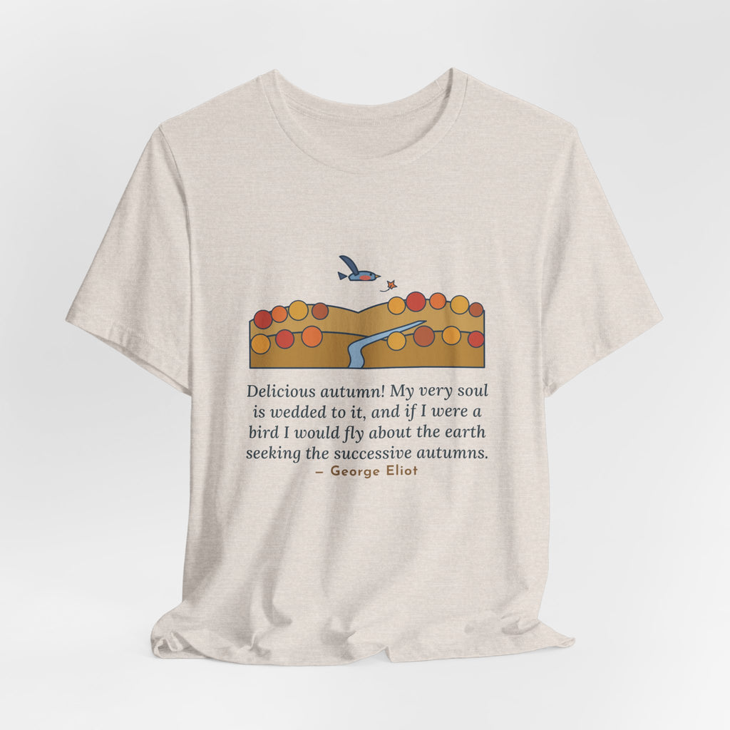 George Eliot Quote T-Shirt, Fly About the Earth Seeking the Successive Autumns, Fall Bird over the Hills Tee