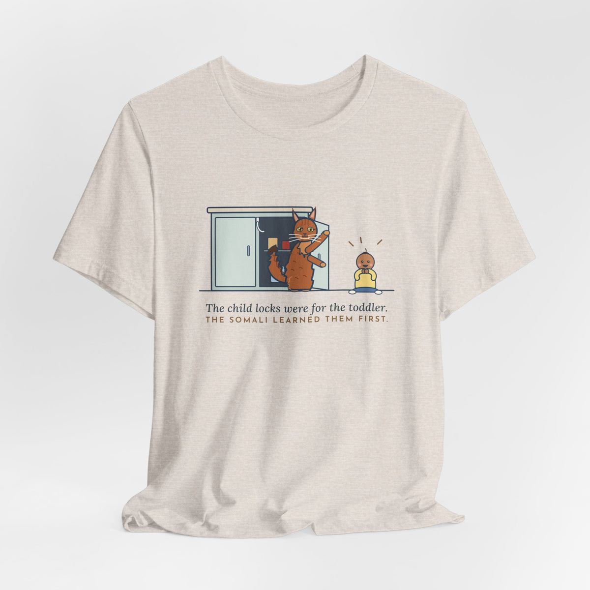 Somali Cat T-Shirt - The Child Locks Were for the Toddler, The Somali Learned Them First