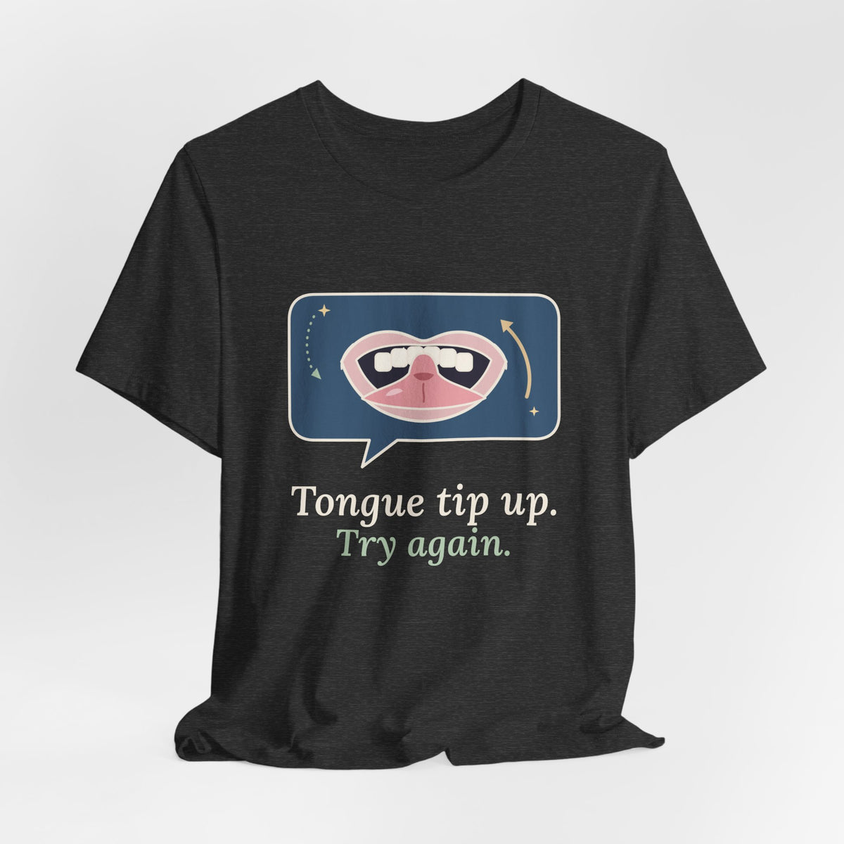 Speech Language Pathologist T-Shirt - Tongue Tip Up, Try Again SLP Gift Tee