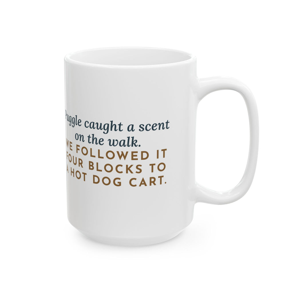 Caught a Scent on the Walk, We Followed It Four Blocks to a Hot Dog Cart 15oz Mug, Large Funny Puggle Coffee Mug
