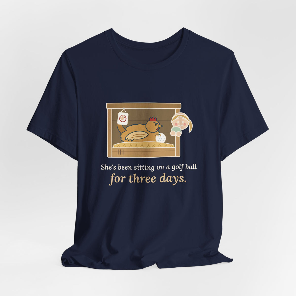Backyard Chickens T-Shirt - She's Been Sitting on a Golf Ball for Three Days