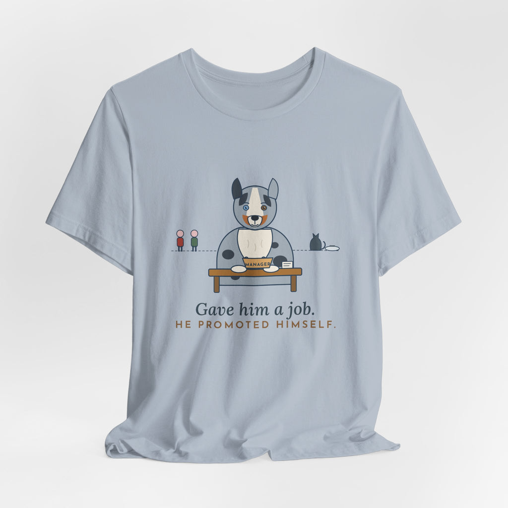 Australian Shepherd T-Shirt - Gave Him a Job. He Promoted Himself. Aussie Tee