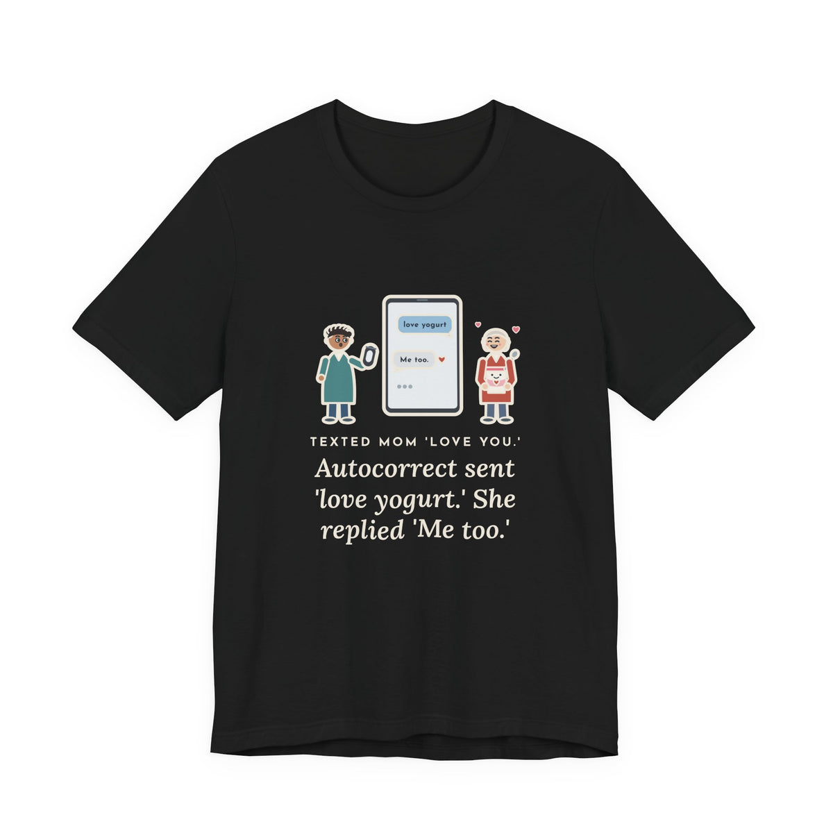 Funny Texting Mom T-Shirt, Autocorrect Sent Love Yogurt, She Replied Me Too, Yogurt Hug Tee