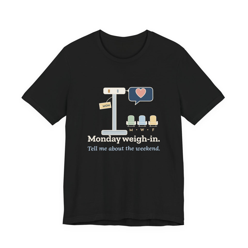 Dialysis Nurse T-Shirt - Monday Weigh-In. Tell Me About the Weekend. Tech Tee