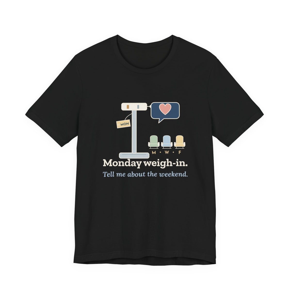 Dialysis Nurse T-Shirt - Monday Weigh-In. Tell Me About the Weekend. Tech Tee