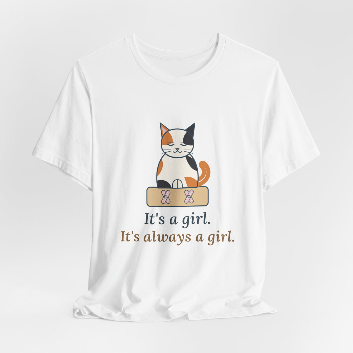 Calico Cat T-Shirt - It's a Girl. It's Always a Girl. Funny Calico Owner Tee