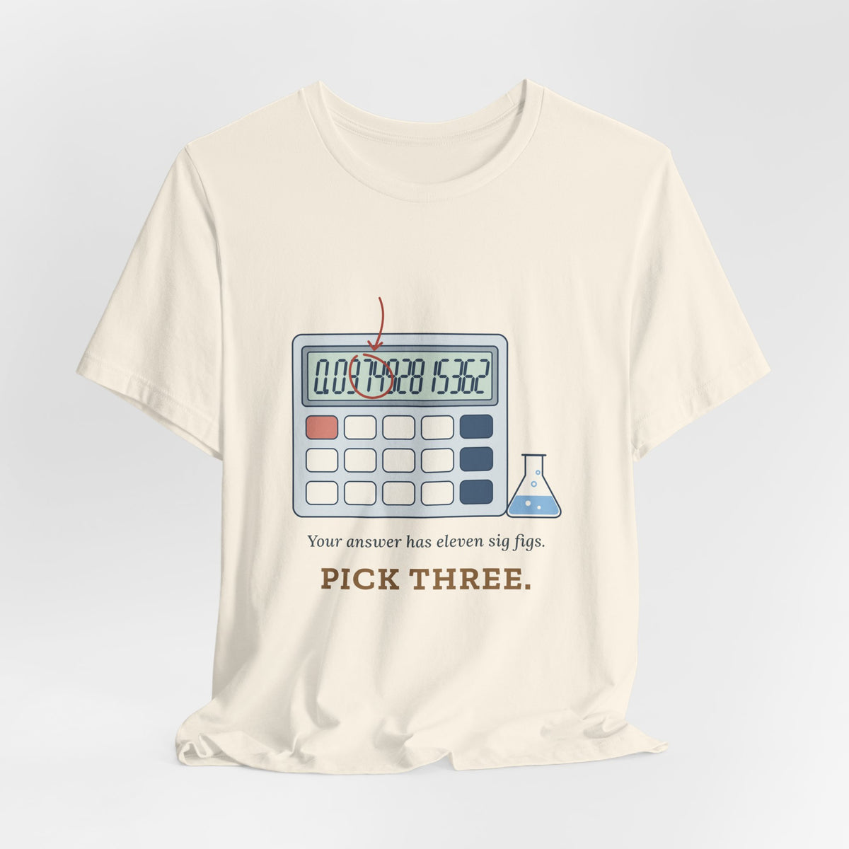 Chemistry Teacher T-Shirt - Your Answer Has Eleven Sig Figs. Pick Three.