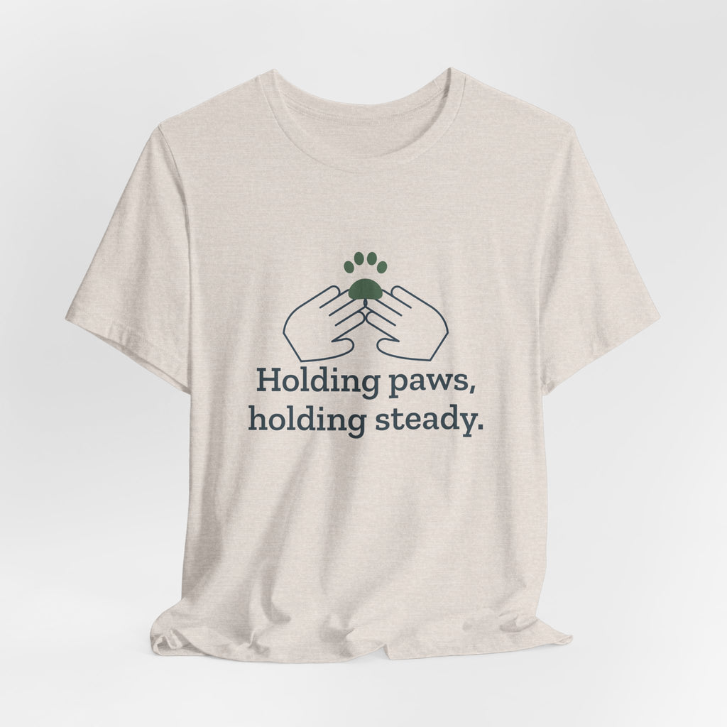 Vet Tech T-Shirt - Holding Paws, Holding Steady. Gift for Veterinary Technicians