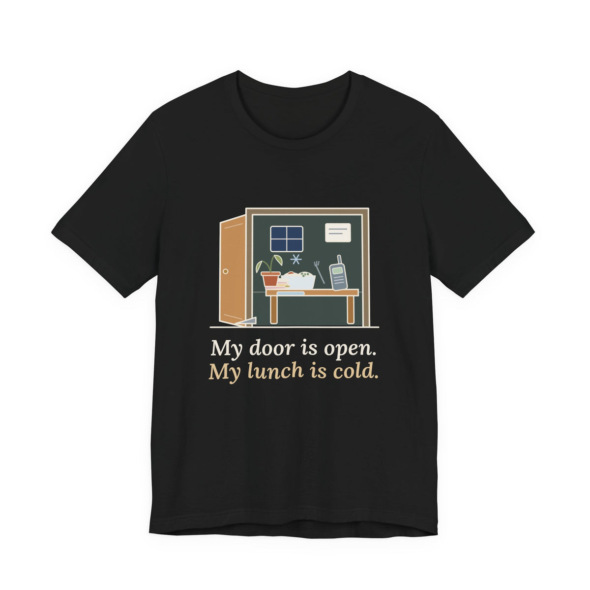 School Principal T-Shirt - My Door Is Open. My Lunch Is Cold. Funny Administrator Tee