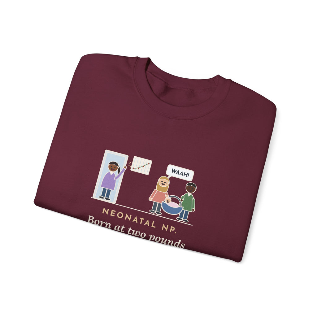 Neonatal Nurse Practitioner Sweatshirt, Born at Two Pounds Four Ounces, Went Home at Five Pounds and Loud, Funny Going-Home Day Crewneck