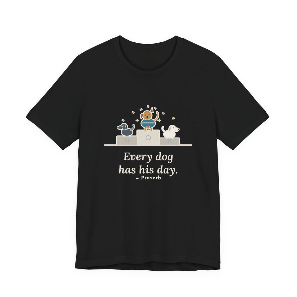 Every Dog Has His Day T-Shirt, Underdog Proverb Tee with Mutt on the Podium