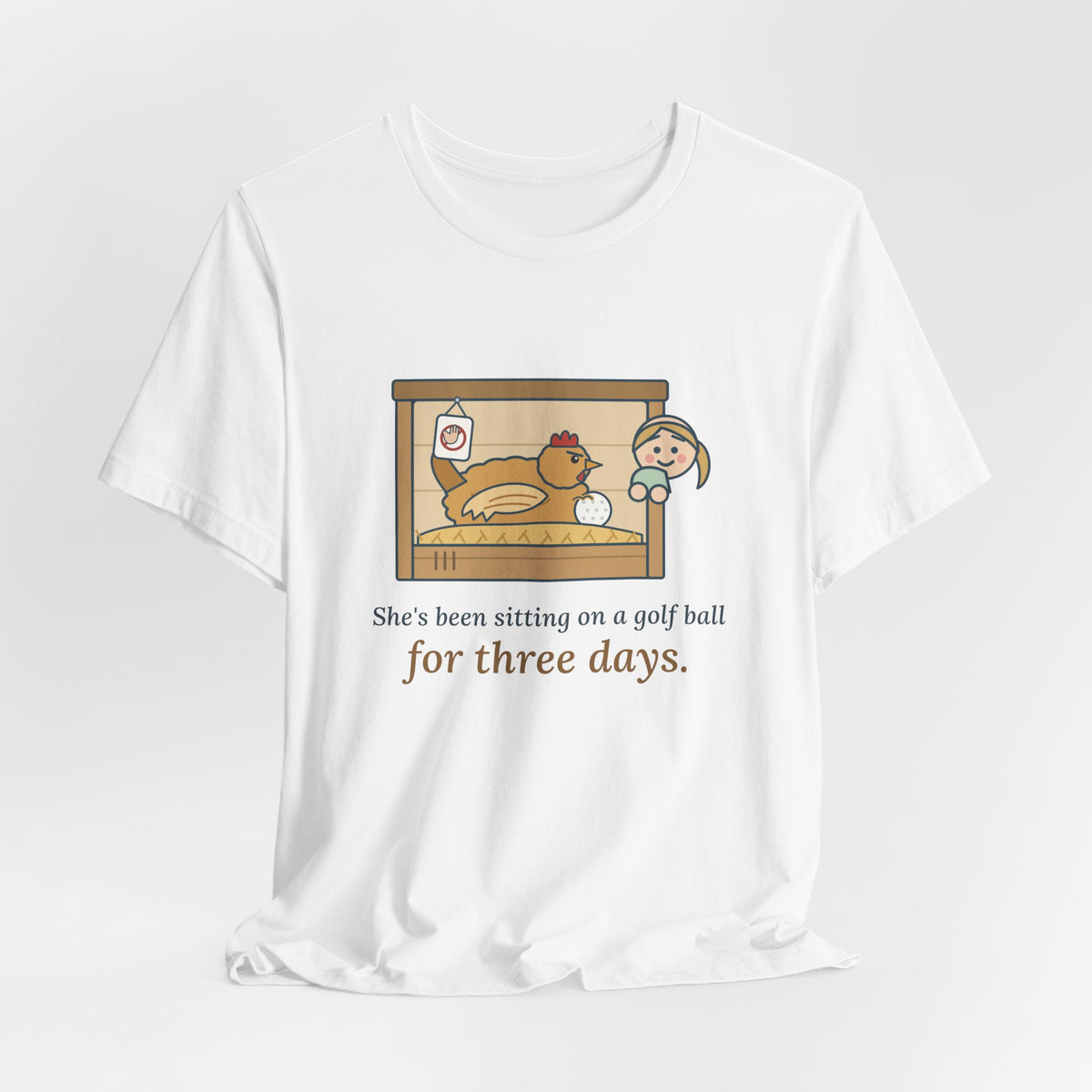 Backyard Chickens T-Shirt - She's Been Sitting on a Golf Ball for Three Days