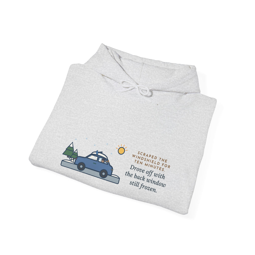 Funny Winter Driver Hoodie, Scraped the Windshield for Ten Minutes, Back Window Still Frozen