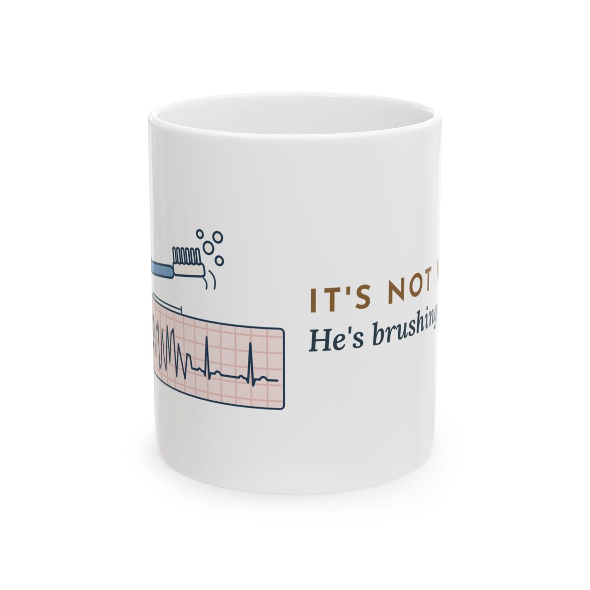 Telemetry Nurse Coffee Mug - It's Not V-Tach. He's Brushing His Teeth.