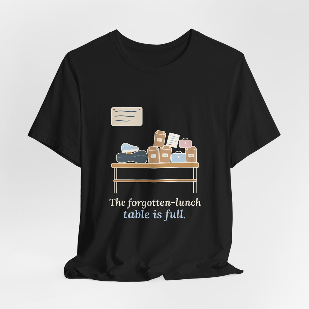 School Secretary T-Shirt - The Forgotten-Lunch Table Is Full Front Office Tee