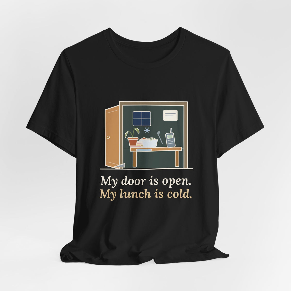 School Principal T-Shirt - My Door Is Open. My Lunch Is Cold. Funny Administrator Tee
