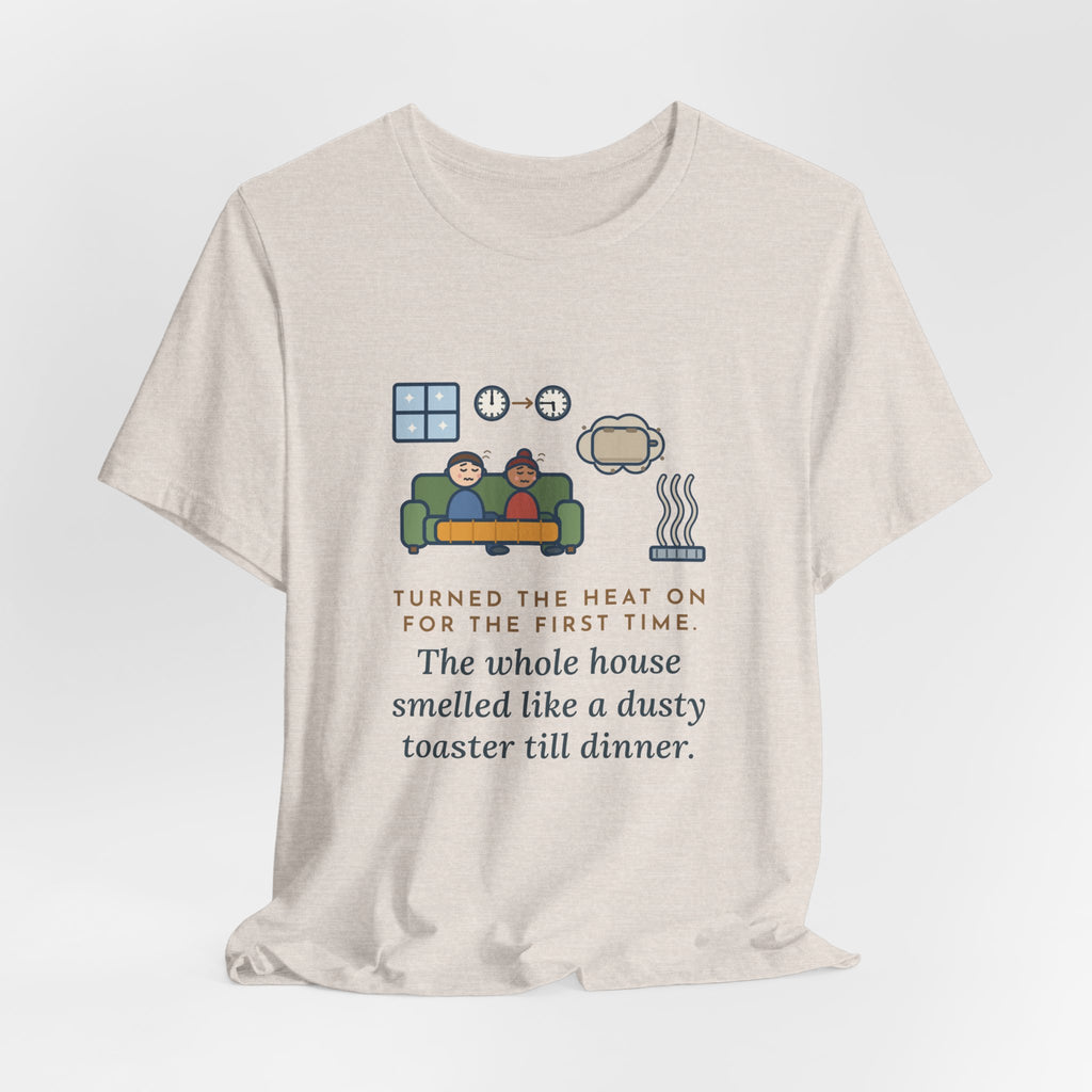 Funny Homeowner T-Shirt, Turned the Heat On for the First Time, Dusty Toaster Cloud Tee