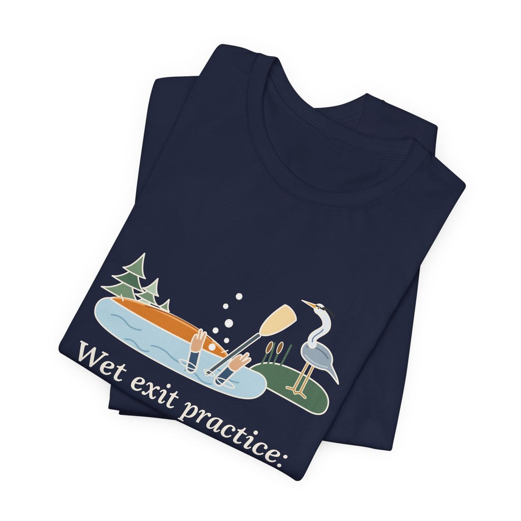 Kayaking T-Shirt - Wet Exit Practice: Mostly Unscheduled Funny Kayak Tee