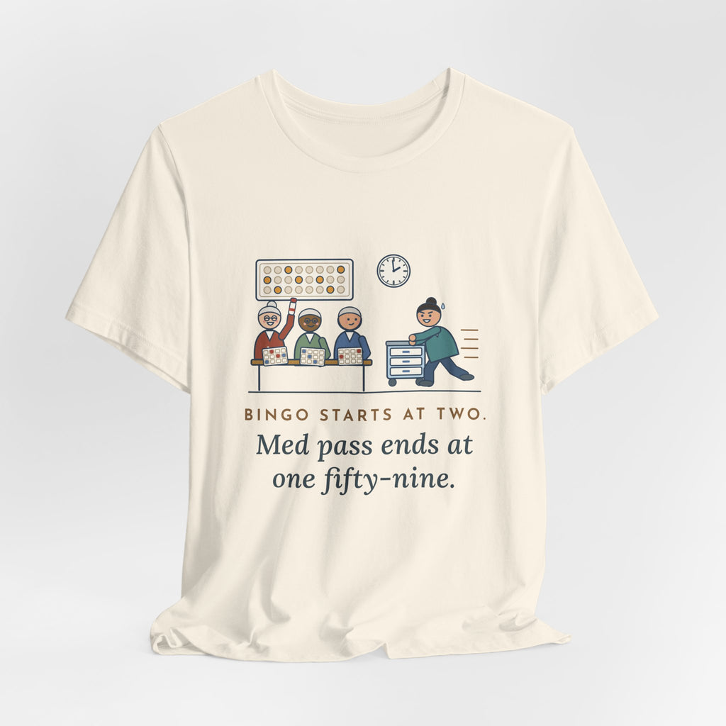 Assisted Living Nurse T-Shirt - Bingo Starts at Two. Med Pass Ends at One Fifty-Nine.