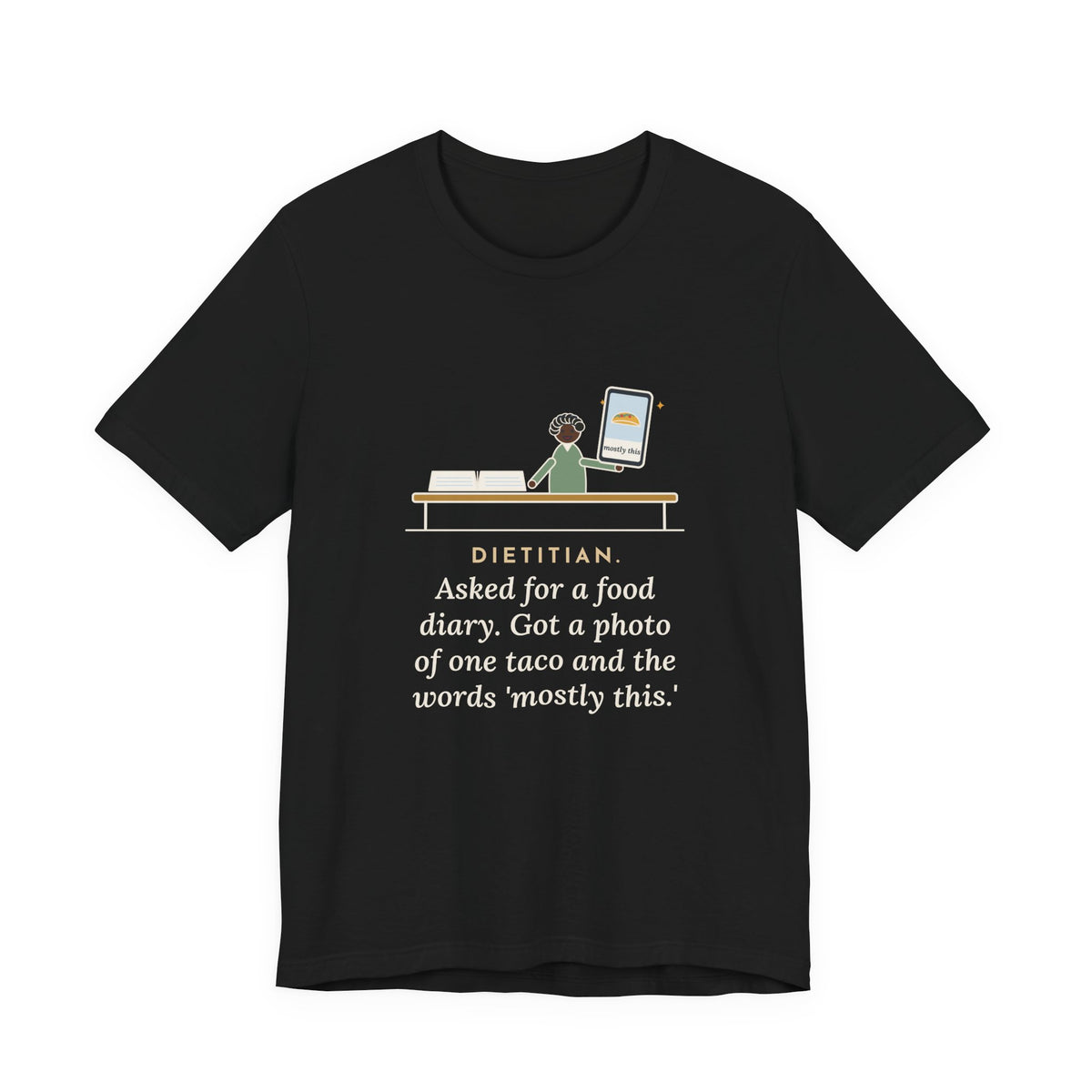 Funny Dietitian T-Shirt, Asked for a Food Diary, Got a Photo of One Taco and the Words Mostly This, Food Diary Tee
