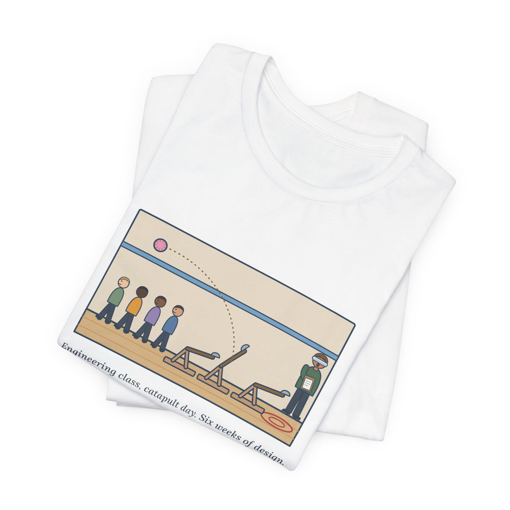 Funny Engineering Teacher T-Shirt, Six Weeks of Design, The Pom-Pom Flew Backward, Catapult Day Tee