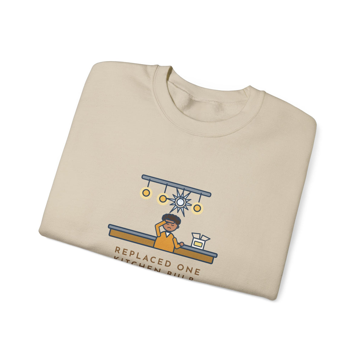 Homeowner Sweatshirt, Replaced One Kitchen Bulb, Now It's Three Warm Lights and One Very Bright One, Funny Kitchen Ceiling Crewneck