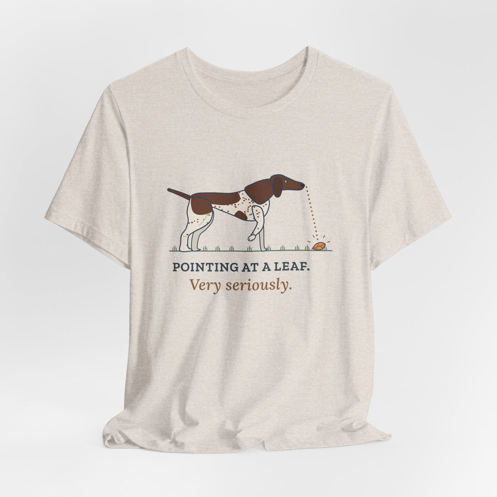 German Shorthaired Pointer T-Shirt - Pointing at a Leaf. Very Seriously. GSP Tee