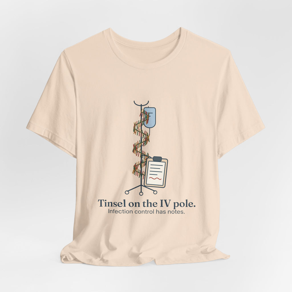 Funny Nurse Christmas T-Shirt - Tinsel on the IV Pole. Infection Control Has Notes. Nursing Tee