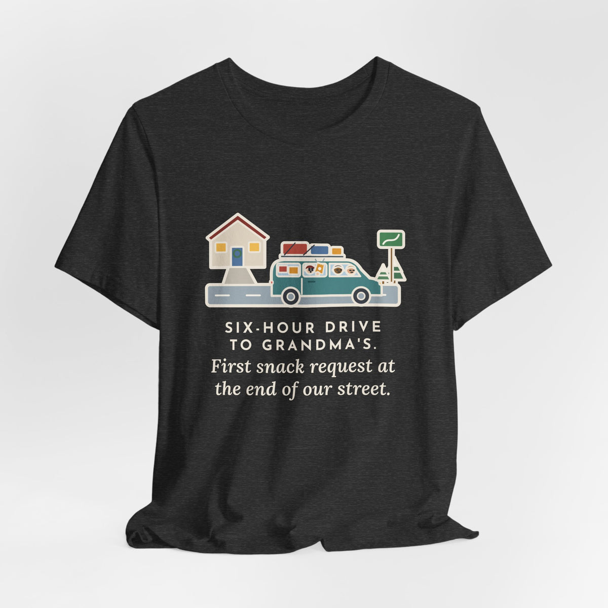 Funny Holiday Road Trip T-Shirt, Six-Hour Drive to Grandma's, First Snack Request at the End of Our Street, Driveway Departure Tee