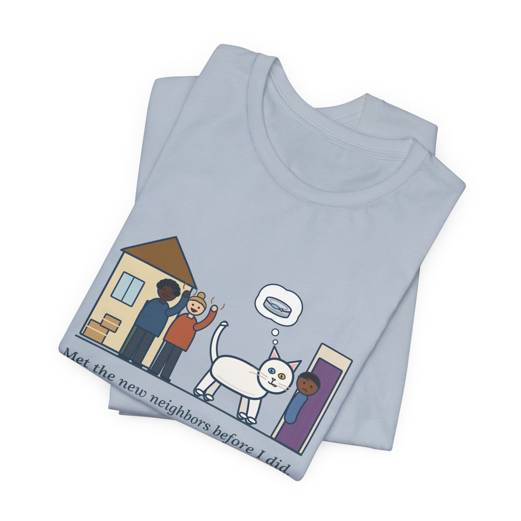 Khao Manee Cat T-Shirt - Met the New Neighbors Before I Did, Came Home Smelling of Tuna
