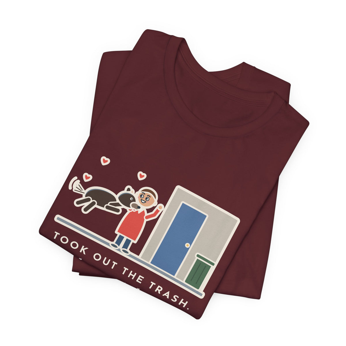 Funny Dog Greeting T-Shirt, Took Out the Trash, The Dog Greeted Me Like I'd Been Gone a Year, Front Door Welcome Tee