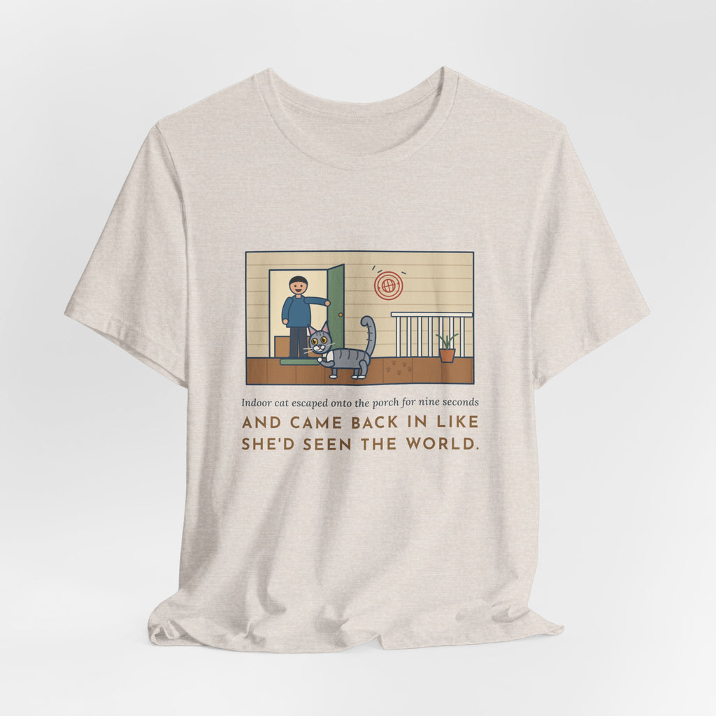 Funny Indoor Cat T-Shirt, Escaped onto the Porch for Nine Seconds, Came Back Like She'd Seen the World, Porch Expedition Tee
