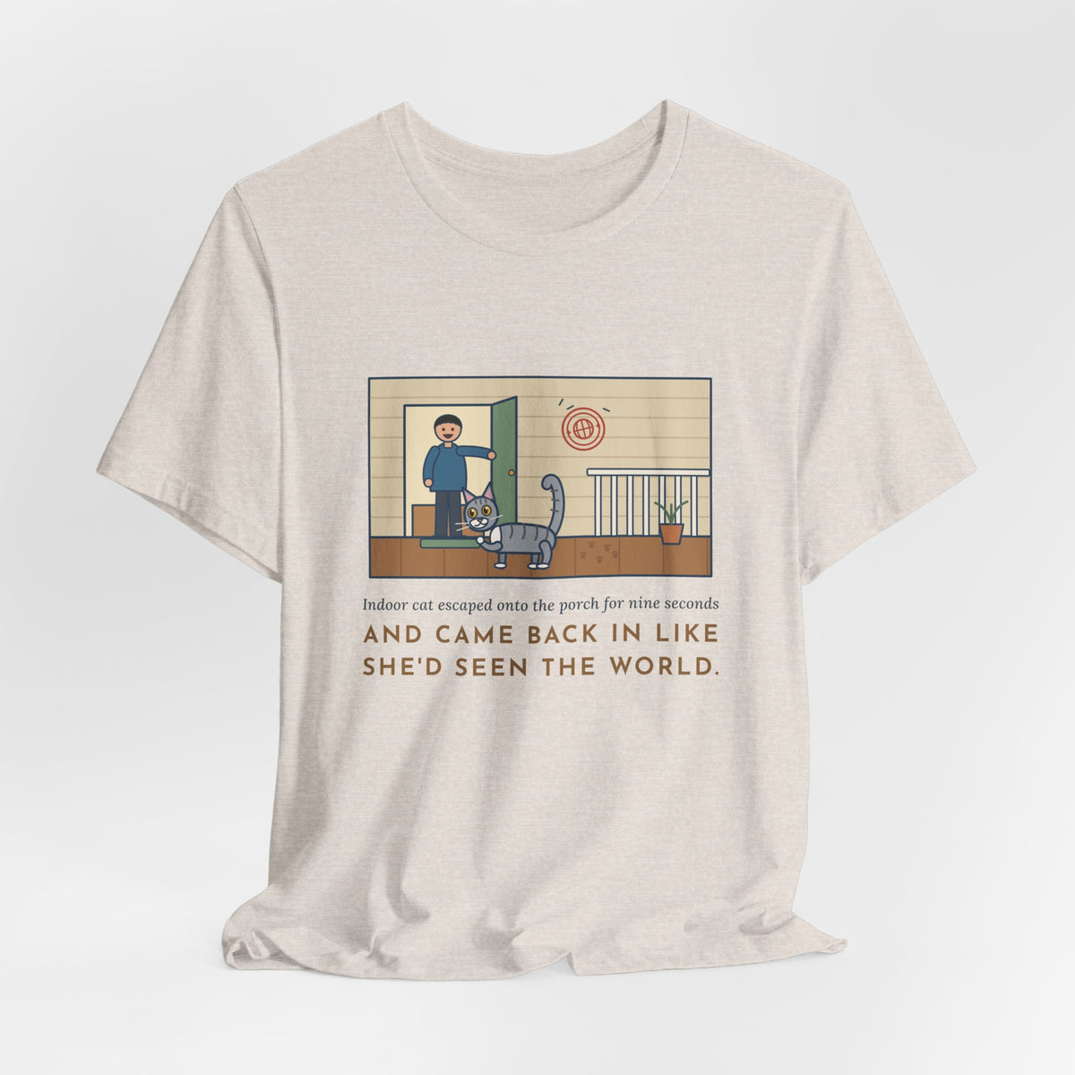 Funny Indoor Cat T-Shirt, Escaped onto the Porch for Nine Seconds, Came Back Like She'd Seen the World, Porch Expedition Tee