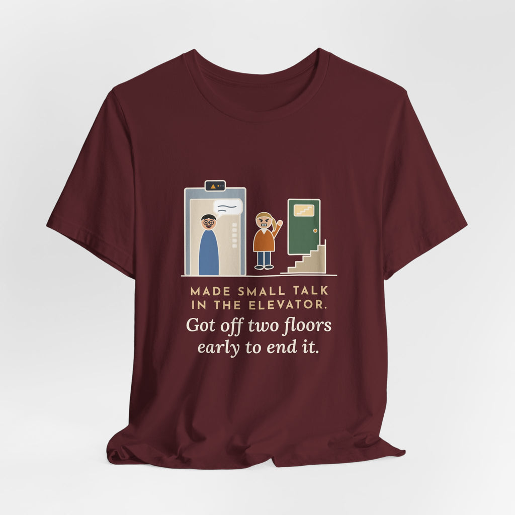 Funny Introvert T-Shirt - Made Small Talk in the Elevator, Got Off Two Floors Early to End It