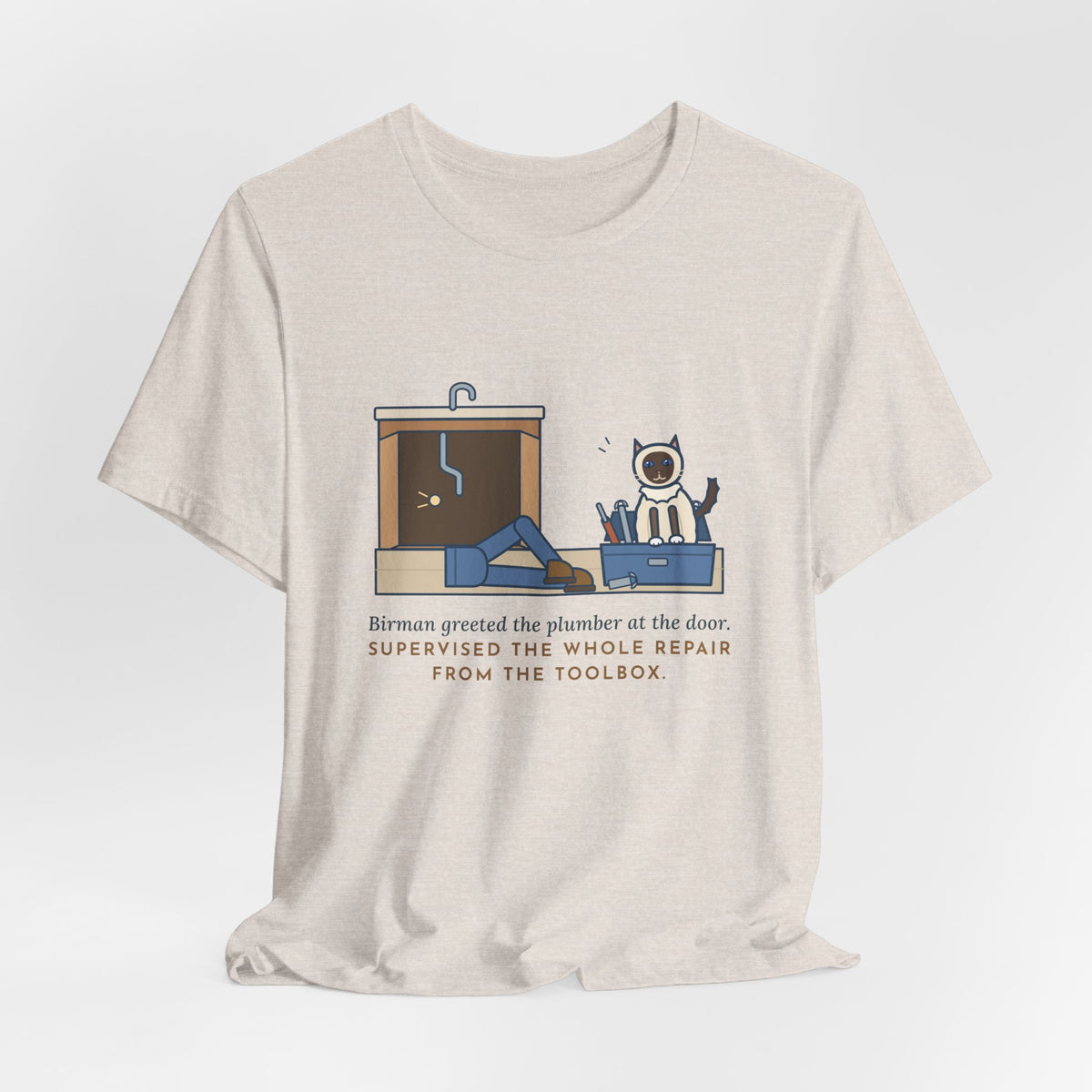 Birman Cat T-Shirt - Greeted the Plumber, Watched the Whole Repair From the Toolbox