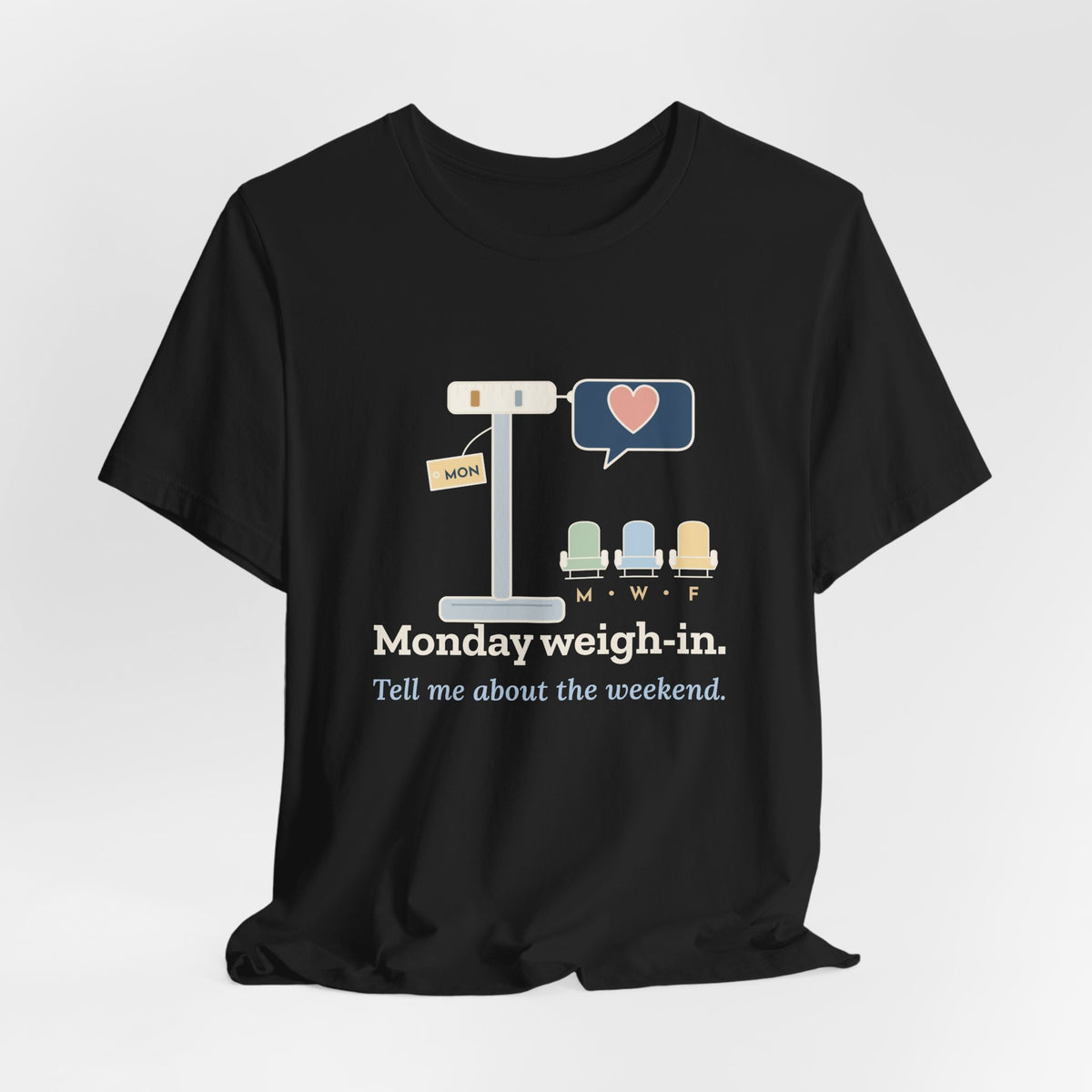 Dialysis Nurse T-Shirt - Monday Weigh-In. Tell Me About the Weekend. Tech Tee
