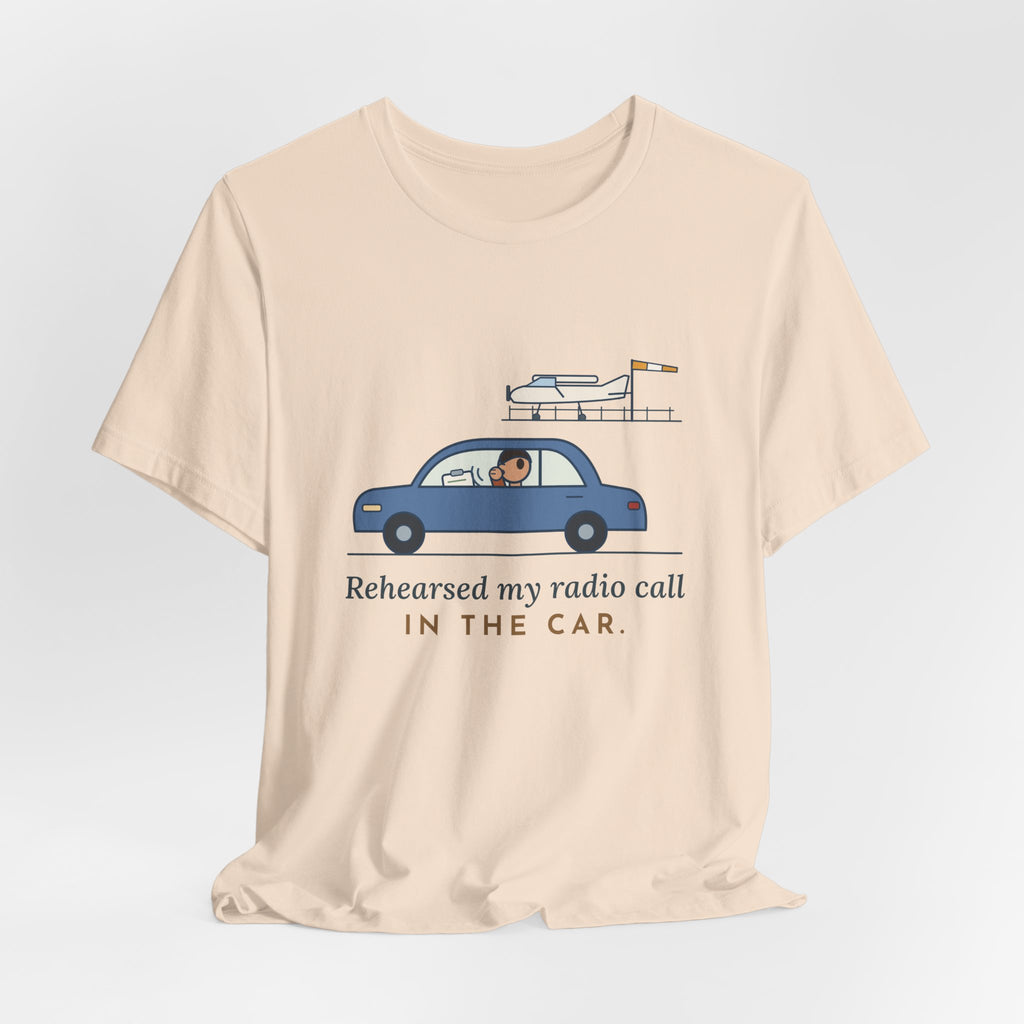 Student Pilot T-Shirt - Rehearsed My Radio Call in the Car. Funny Pilot Tee