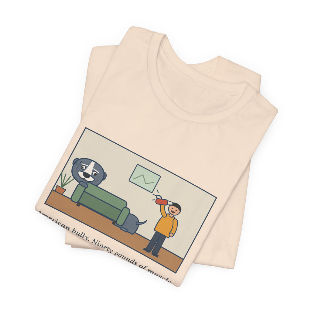 Funny American Bully T-Shirt, Ninety Pounds of Muscle, Runs from the Handheld Vacuum, Couch Hideout Tee