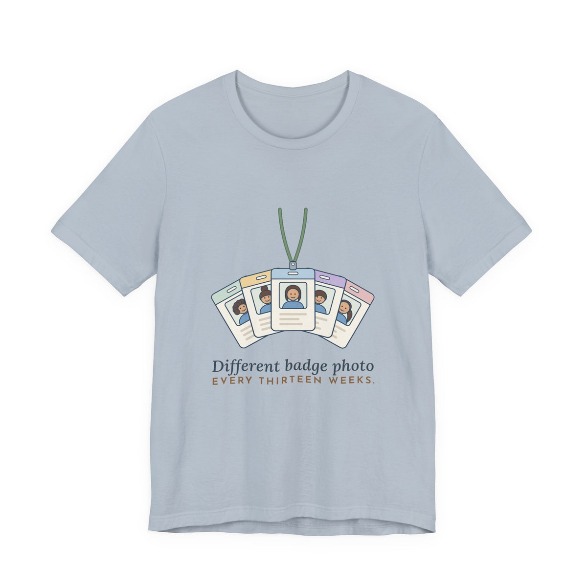 Travel Nurse T-Shirt - Different Badge Photo Every Thirteen Weeks Tee