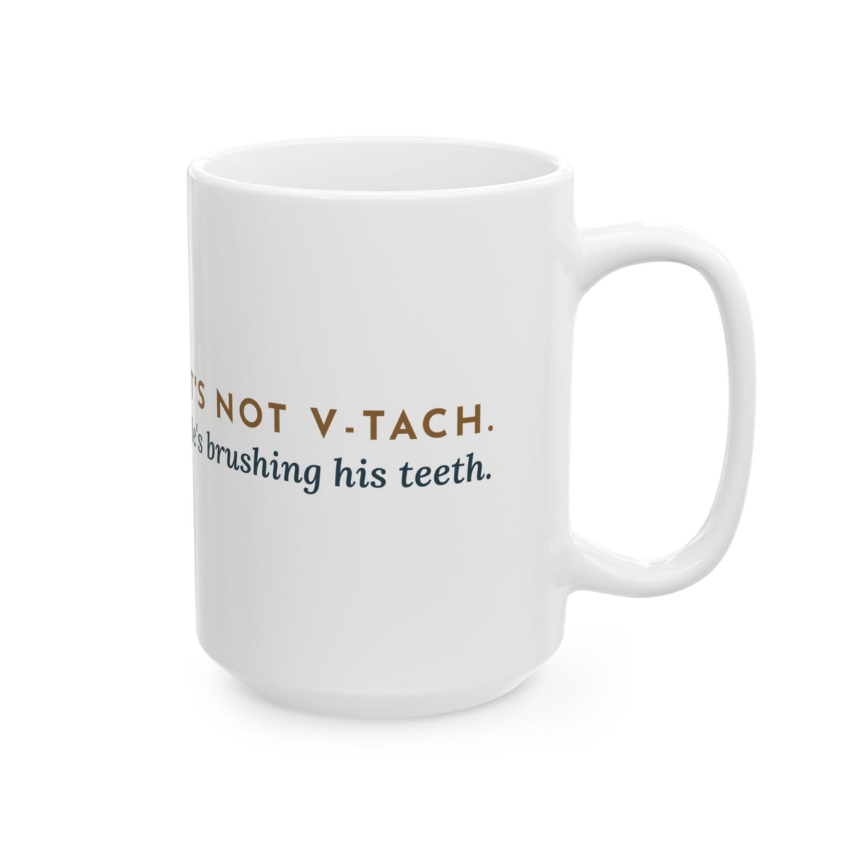 Large 15oz Telemetry Nurse Mug - It's Not V-Tach. He's Brushing His Teeth.