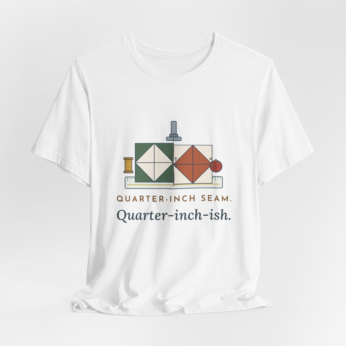 Quilting T-Shirt - Quarter-Inch Seam. Quarter-Inch-Ish. Funny Quilter Tee