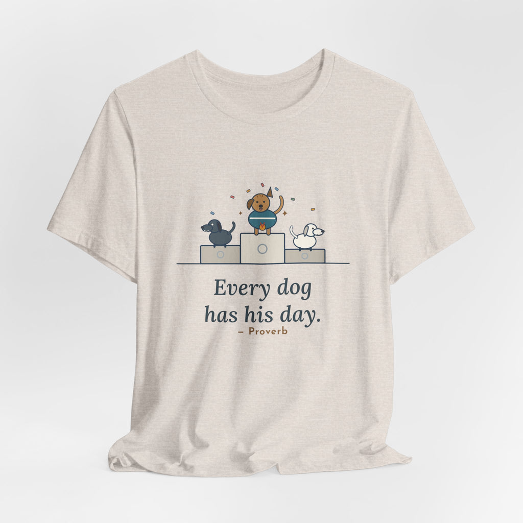Every Dog Has His Day T-Shirt, Underdog Proverb Tee with Mutt on the Podium