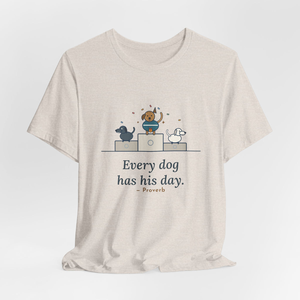 Every Dog Has His Day T-Shirt, Underdog Proverb Tee with Mutt on the Podium